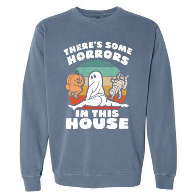 Theres Some Horrors In This House Funny Retro Halloween Boo Ghost Garment-Dyed Sweatshirt