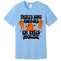 Theres Some Horrors In This House Pumpkin Ghost Halloween Great Gift Premium T-Shirt