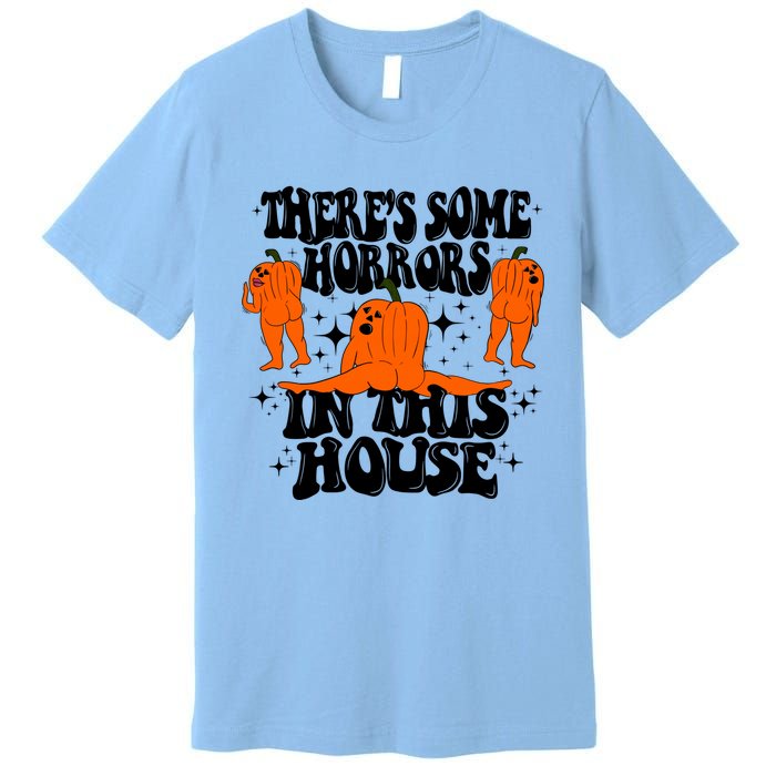 Theres Some Horrors In This House Pumpkin Ghost Halloween Great Gift Premium T-Shirt