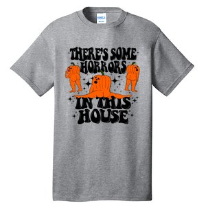 Theres Some Horrors In This House Pumpkin Ghost Halloween Great Gift Tall T-Shirt