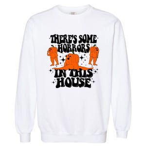 Theres Some Horrors In This House Pumpkin Ghost Halloween Great Gift Garment-Dyed Sweatshirt