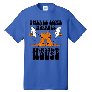 Theres Some Horrors In This House Pumpkin Halloween Funny Cool Gift Tall T-Shirt