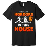 Theres Some Horrors In This House Funny Humor Halloween Premium T-Shirt