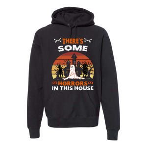 Theres Some Horrors In This House Funny Retro Halloween Premium Hoodie