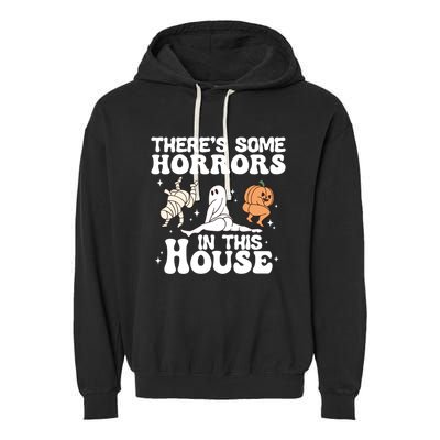 There’S Some Horrors In This House Funny Halloween Pumpkin Cute Gift Garment-Dyed Fleece Hoodie