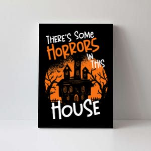 Theres Some Horrors In This House Halloween Funny Canvas