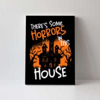 Theres Some Horrors In This House Halloween Funny Canvas