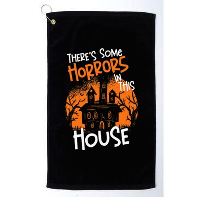 Theres Some Horrors In This House Halloween Funny Platinum Collection Golf Towel