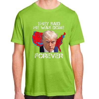 They Said He Was Done Forever Funny President Donald Trump Adult ChromaSoft Performance T-Shirt