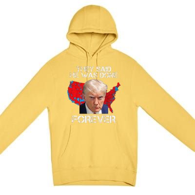 They Said He Was Done Forever Funny President Donald Trump Premium Pullover Hoodie