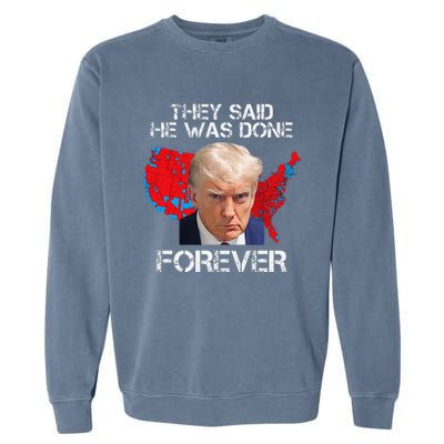 They Said He Was Done Forever Funny President Donald Trump Garment-Dyed Sweatshirt