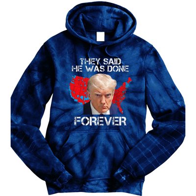 They Said He Was Done Forever Funny President Donald Trump Tie Dye Hoodie