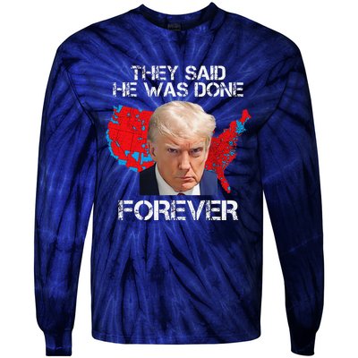 They Said He Was Done Forever Funny President Donald Trump Tie-Dye Long Sleeve Shirt