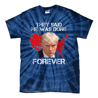 They Said He Was Done Forever Funny President Donald Trump Tie-Dye T-Shirt