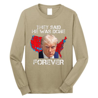 They Said He Was Done Forever Funny President Donald Trump Long Sleeve Shirt