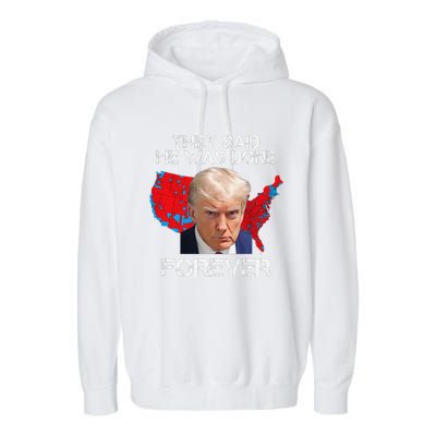 They Said He Was Done Forever Funny President Donald Trump Garment-Dyed Fleece Hoodie