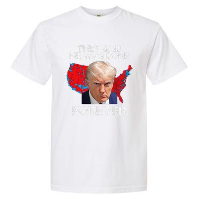 They Said He Was Done Forever Funny President Donald Trump Garment-Dyed Heavyweight T-Shirt