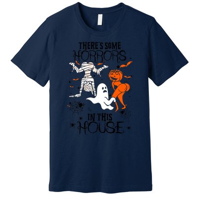 Theres Some Horrors In This House Halloween Gifts Premium T-Shirt