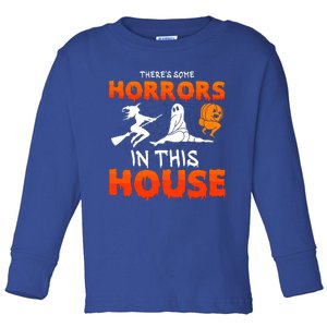 Theres Some Horrors In This House Funny Humor Halloween Toddler Long Sleeve Shirt