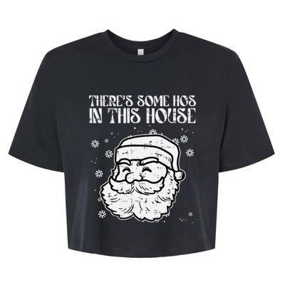 Theres Some Hos In This House Funny Christmas Xmas Bella+Canvas Jersey Crop Tee