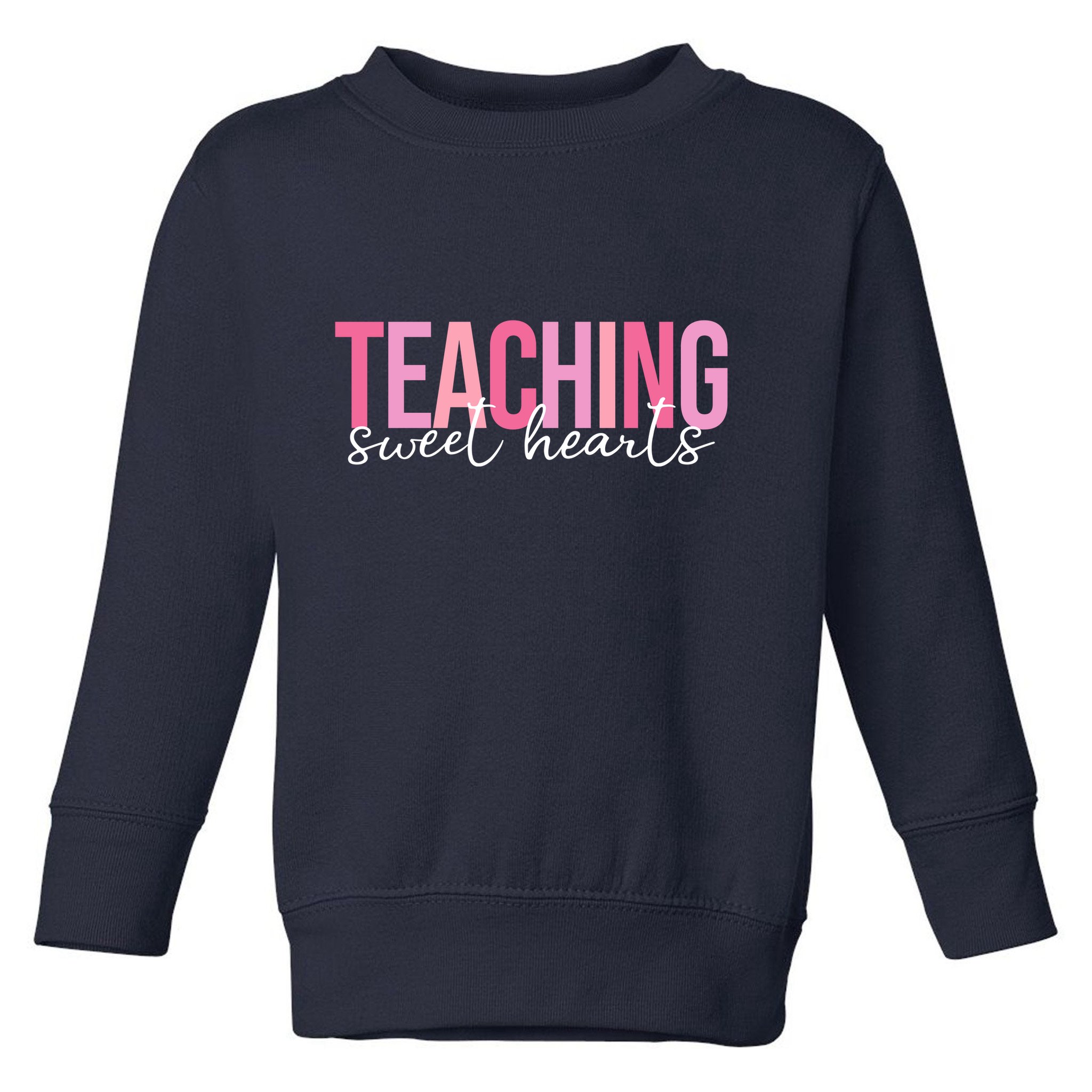 Teaching Sweet Hears Cute Valentine Teacher Toddler Sweatshirt