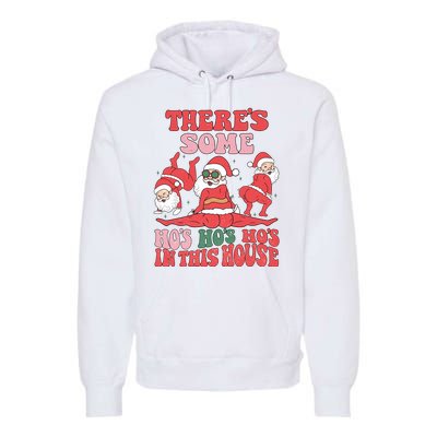 Theres Some Hos In This House Funny Twerk Santa Christmas Premium Hoodie