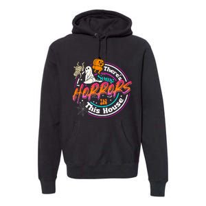 There's Some Horrors In This House Funny Humor Halloween Premium Hoodie