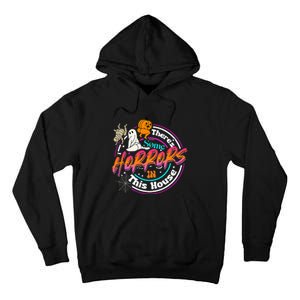 There's Some Horrors In This House Funny Humor Halloween Tall Hoodie