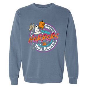 There's Some Horrors In This House Funny Humor Halloween Garment-Dyed Sweatshirt