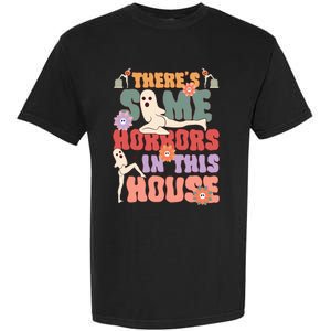 There's Some Horrors In This House Ghost Funny Halloween Garment-Dyed Heavyweight T-Shirt