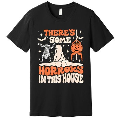 ThereS Some Horrors In This House Ghost Pumpkin Halloween Premium T-Shirt