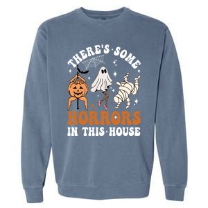 ThereS Some Horrors In This House Funny Ghost Halloween Funny Gift Garment-Dyed Sweatshirt