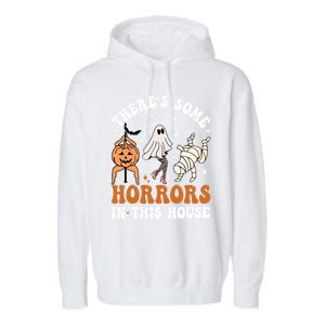 ThereS Some Horrors In This House Funny Ghost Halloween Funny Gift Garment-Dyed Fleece Hoodie