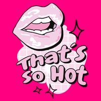 That's So Hot Lips T-Shirt