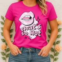 That's So Hot Lips Womens T-Shirt
