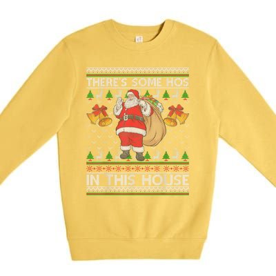 ThereS Some Hos In This House Santa Ugly Christmas Sweater Premium Crewneck Sweatshirt