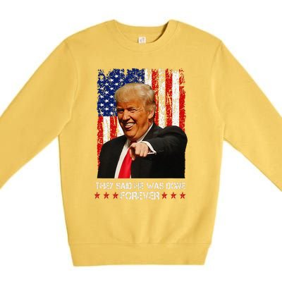 They Said He Was Done Forever Funny Trump Usa Flag Vintage Premium Crewneck Sweatshirt