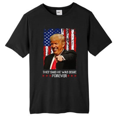 They Said He Was Done Forever Funny Trump Usa Flag Vintage Tall Fusion ChromaSoft Performance T-Shirt