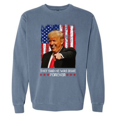 They Said He Was Done Forever Funny Trump Usa Flag Vintage Garment-Dyed Sweatshirt