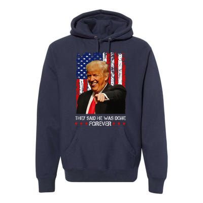 They Said He Was Done Forever Funny Trump Usa Flag Vintage Premium Hoodie