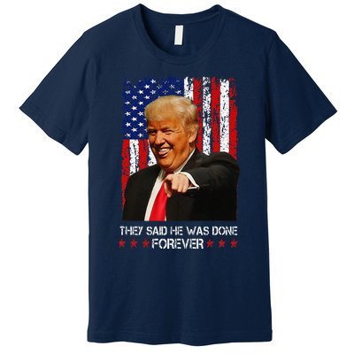 They Said He Was Done Forever Funny Trump Usa Flag Vintage Premium T-Shirt