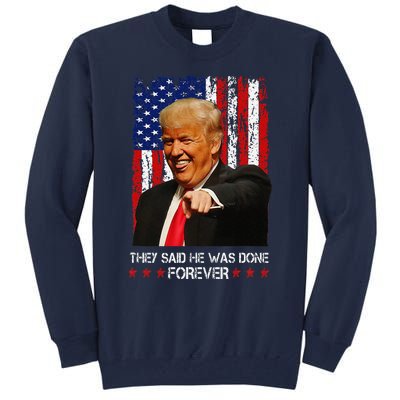 They Said He Was Done Forever Funny Trump Usa Flag Vintage Tall Sweatshirt