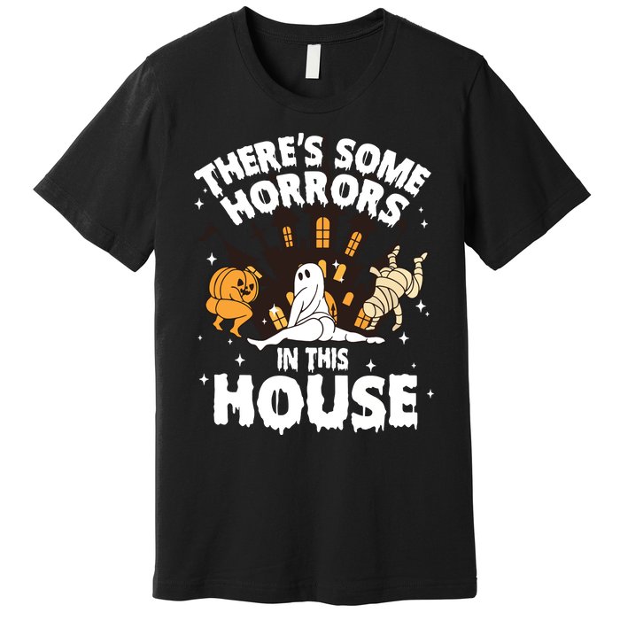 Theres Some Horrors In This House Ghost Halloween Funny Premium T-Shirt