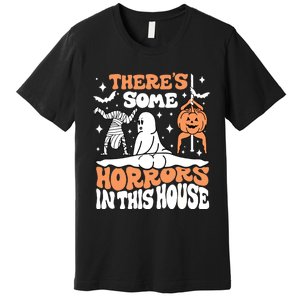 Theres Some Horrors In This House Ghost Pumpkin Halloween Premium T-Shirt