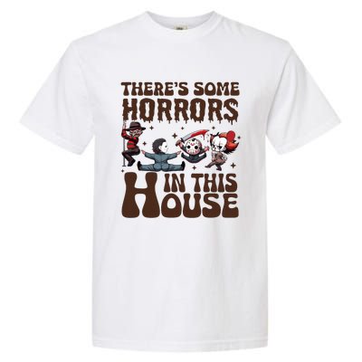 ThereS Some Horrors In This House Funny Horror Characters Garment-Dyed Heavyweight T-Shirt