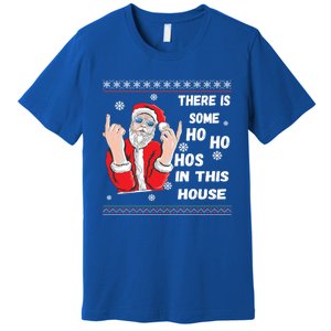 ThereS Some Hos In This House Funny Christmas Santa Ugly Gift Premium T-Shirt