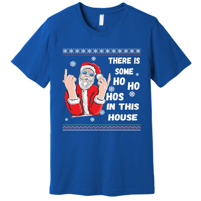 ThereS Some Hos In This House Funny Christmas Santa Ugly Gift Premium T-Shirt