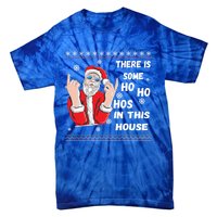 ThereS Some Hos In This House Funny Christmas Santa Ugly Gift Tie-Dye T-Shirt