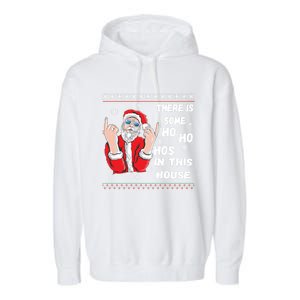 ThereS Some Hos In This House Funny Christmas Santa Ugly Gift Garment-Dyed Fleece Hoodie