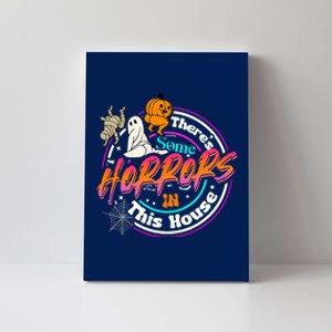 Theres Some Horrors In This House Funny Humor Halloween Canvas